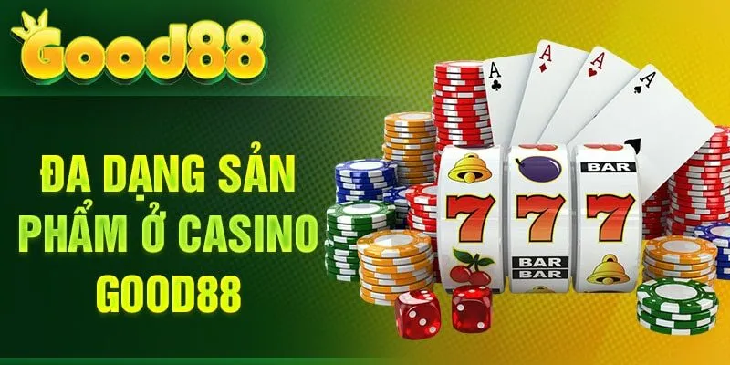 Đa dạng sản phẩm ở casino Good88