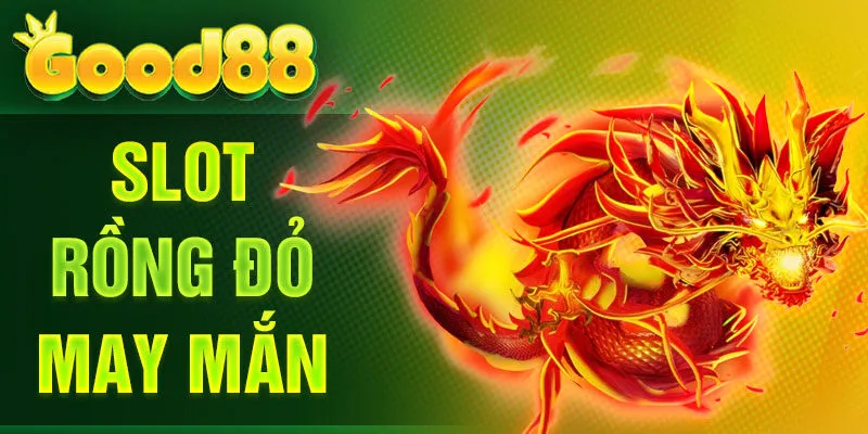 Slot rồng đỏ may mắn