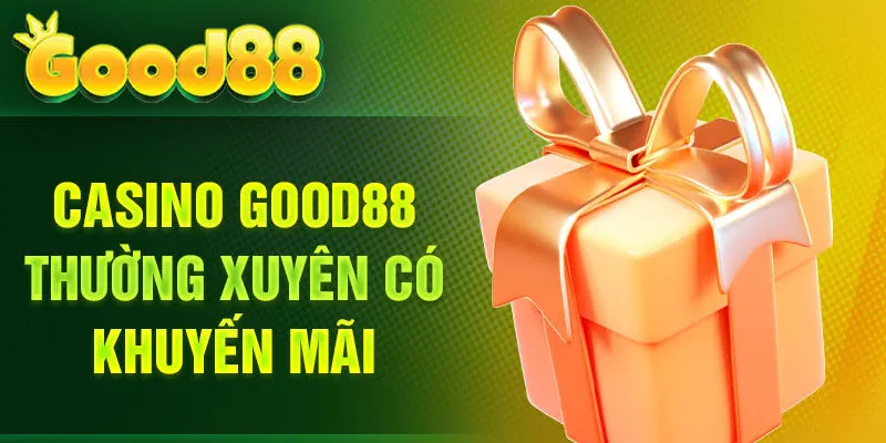 Casino Good88 thường xuyên có khuyến mãi