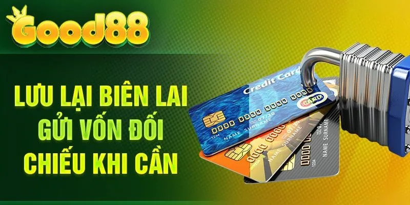 Lưu lại biên lai gửi vốn đối chiếu khi cần