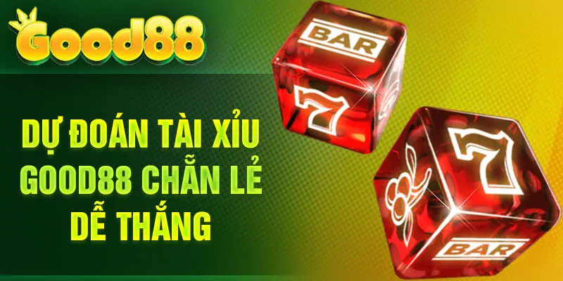 Dự đoán Tài Xỉu Good88 Chẵn Lẻ dễ thắng