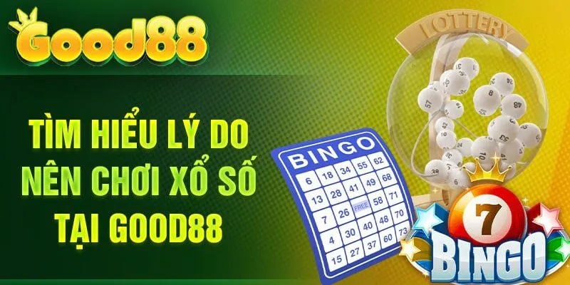 Lý do nên tham gia chơi ở xổ số Good88 